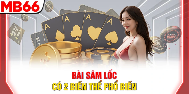 Bài Sâm Lốc - Hướng Dẫn Chi Tiết Cho Người Mới Đầy Đủ 2025 15 Bài sâm lốc có 2 biến thể phổ biến