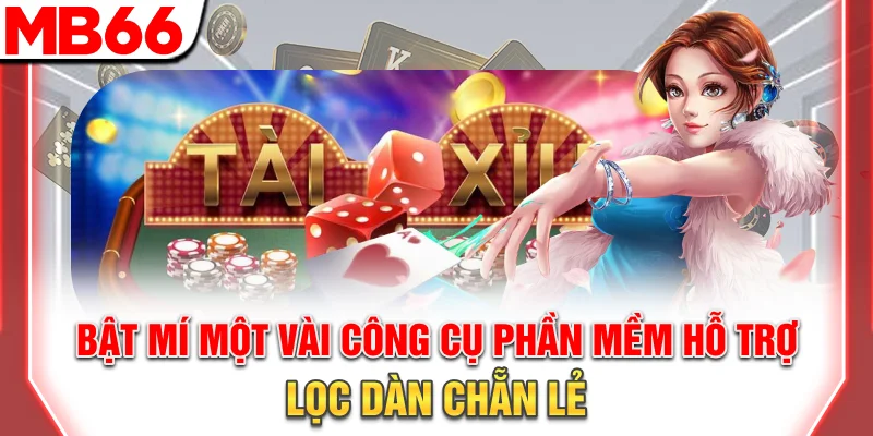 Dàn Chẵn Lẻ Tối Ưu - Bí Quyết Tăng Cơ Hội Thắng 2025 15 Bật mí một vài công cụ, phần mềm hỗ trợ lọc dàn chẵn lẻ