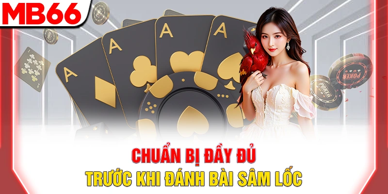 Bài Sâm Lốc - Hướng Dẫn Chi Tiết Cho Người Mới Đầy Đủ 2025 16 Chuẩn bị đầy đủ trước khi đánh bài sâm lốc