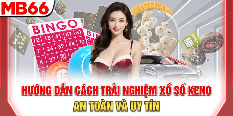Hướng Dẫn Chơi Xổ Số Keno Online Cơ Bản Và Nâng Cao 15 Hướng dẫn cách trải nghiệm xổ số Keno an toàn và uy tín