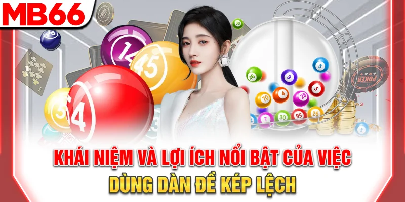 Dàn Đề Kép Lệch Chuẩn Xác - Mẹo Soi Cầu Hiệu Quả 2025 12 Khái niệm và lợi ích nổi bật của việc dùng dàn đề kép lệch