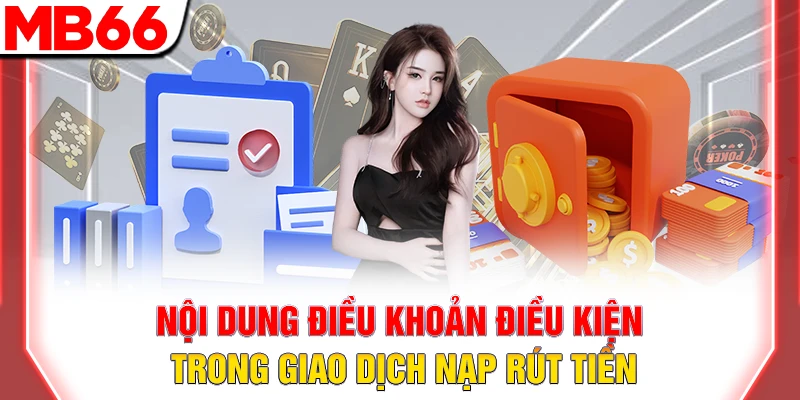 Điều khoản Và điều kiện MB66 – Toàn diện & minh bạch 14 Nội dung điều khoản điều kiện trong giao dịch nạp rút tiền