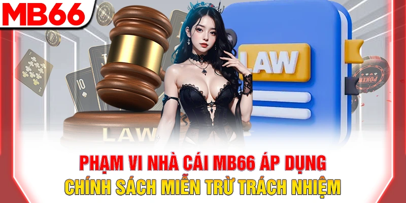 Miễn trừ trách nhiệm MB66 – Giới hạn pháp lý 12 Phạm vi nhà cái MB66 áp dụng chính sách miễn trừ trách nhiệm