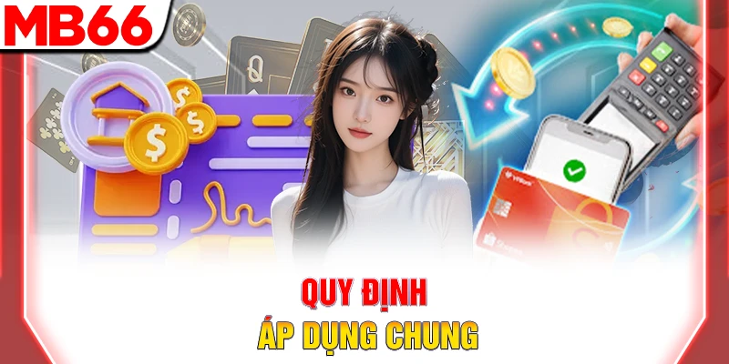 Quy Trình Rút Tiền MB66 Bảo Mật Và Cực Kỳ Nhanh Chóng 10 Quy định áp dụng chung