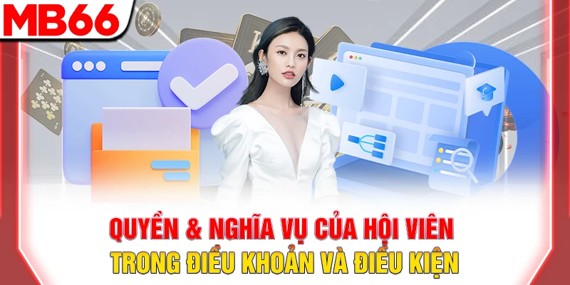 Điều khoản Và điều kiện MB66 – Toàn diện & minh bạch 13 Quyền & nghĩa vụ của hội viên trong điều khoản và điều kiện