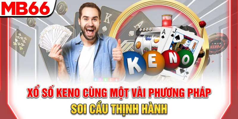 Hướng Dẫn Chơi Xổ Số Keno Online Cơ Bản Và Nâng Cao 14 Xổ số Keno cùng một vài phương pháp soi cầu thịnh hành